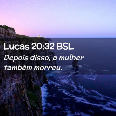 Picture 02 - Lucas 20:32 BSL - Depois disso, a mulher também - Bible Verse Picture