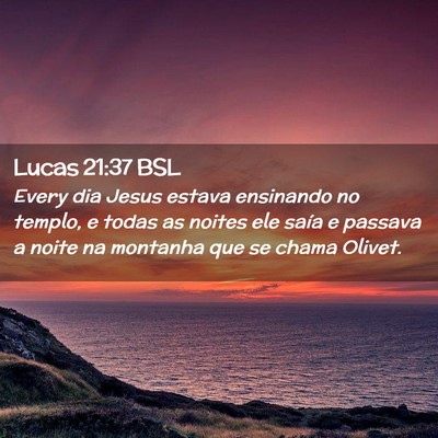 Picture 02 - Lucas 21:37 BSL - Every dia Jesus estava ensinando no templo, e - Bible Verse Picture