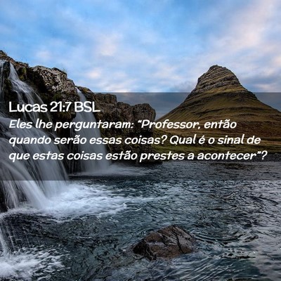 Picture 02 - Lucas 21:7 BSL - Eles lhe perguntaram: “Professor, então quando - Bible Verse Picture