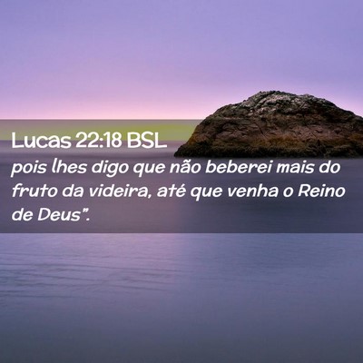 Picture 02 - Lucas 22:18 BSL - pois lhes digo que não beberei mais do fruto da - Bible Verse Picture