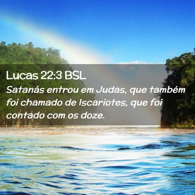 Picture 02 - Lucas 22:3 BSL - Satanás entrou em Judas, que também foi chamado - Bible Verse Picture