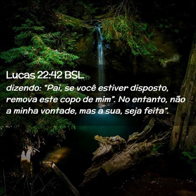 Picture 02 - Lucas 22:42 BSL - dizendo: “Pai, se você estiver disposto, - Bible Verse Picture