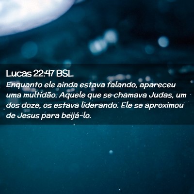 Picture 02 - Lucas 22:47 BSL - Enquanto ele ainda estava falando, apareceu uma - Bible Verse Picture