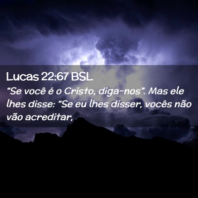 Picture 02 - Lucas 22:67 BSL - “Se você é o Cristo, diga-nos”. Mas ele - Bible Verse Picture