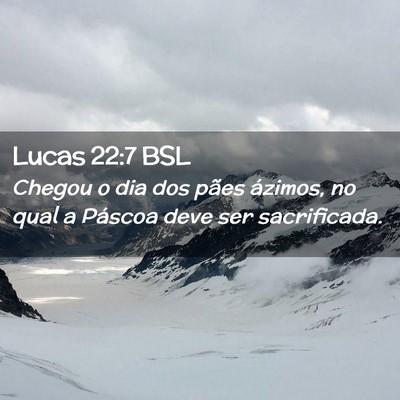 Picture 02 - Lucas 22:7 BSL - Chegou o dia dos pães ázimos, no qual a Páscoa - Bible Verse Picture