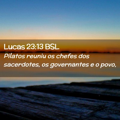 Picture 02 - Lucas 23:13 BSL - Pilatos reuniu os chefes dos sacerdotes, os - Bible Verse Picture