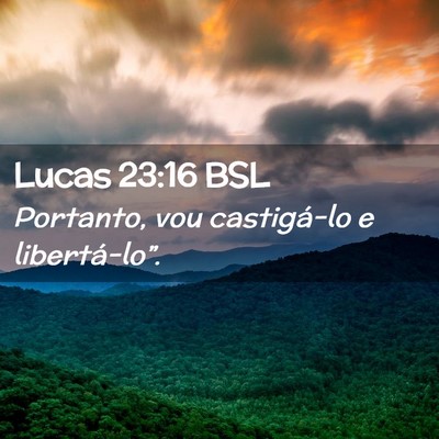 Picture 02 - Lucas 23:16 BSL - Portanto, vou castigá-lo e - Bible Verse Picture