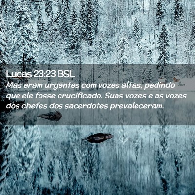 Picture 02 - Lucas 23:23 BSL - Mas eram urgentes com vozes altas, pedindo que - Bible Verse Picture