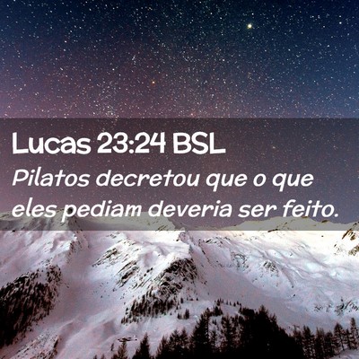 Picture 02 - Lucas 23:24 BSL - Pilatos decretou que o que eles pediam deveria - Bible Verse Picture