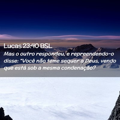 Picture 02 - Lucas 23:40 BSL - Mas o outro respondeu, e repreendendo-o disse: - Bible Verse Picture