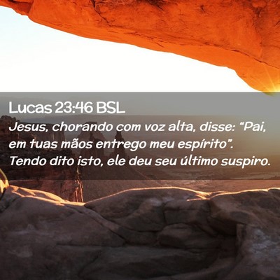 Picture 02 - Lucas 23:46 BSL - Jesus, chorando com voz alta, disse: “Pai, em - Bible Verse Picture
