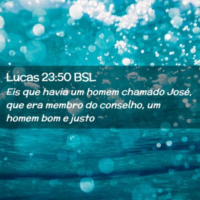 Picture 02 - Lucas 23:50 BSL - Eis que havia um homem chamado José, que era - Bible Verse Picture