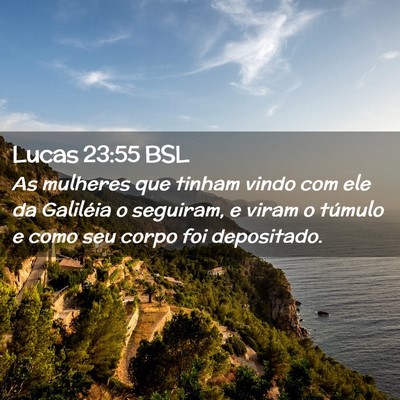 Picture 02 - Lucas 23:55 BSL - As mulheres que tinham vindo com ele da Galiléia - Bible Verse Picture