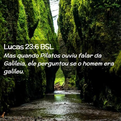 Picture 02 - Lucas 23:6 BSL - Mas quando Pilatos ouviu falar da Galileia, ele - Bible Verse Picture