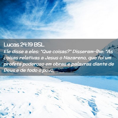 Picture 02 - Lucas 24:19 BSL - Ele disse a eles: “Que coisas?” Disseram-lhe: - Bible Verse Picture