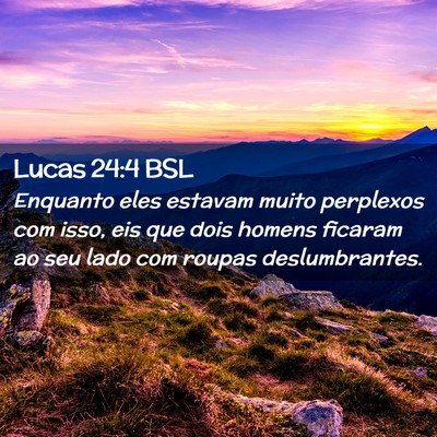 Picture 02 - Lucas 24:4 BSL - Enquanto eles estavam muito perplexos com isso, - Bible Verse Picture