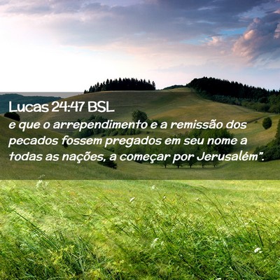 Picture 02 - Lucas 24:47 BSL - e que o arrependimento e a remissão dos pecados - Bible Verse Picture