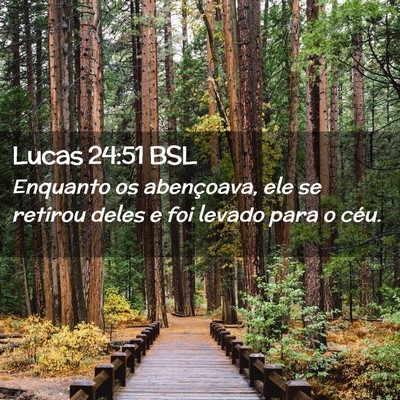 Picture 02 - Lucas 24:51 BSL - Enquanto os abençoava, ele se retirou deles e - Bible Verse Picture