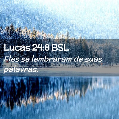 Picture 02 - Lucas 24:8 BSL - Eles se lembraram de suas - Bible Verse Picture