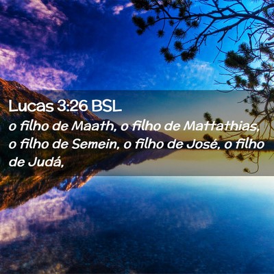 Picture 02 - Lucas 3:26 BSL - o filho de Maath, o filho de Mattathias, o filho - Bible Verse Picture
