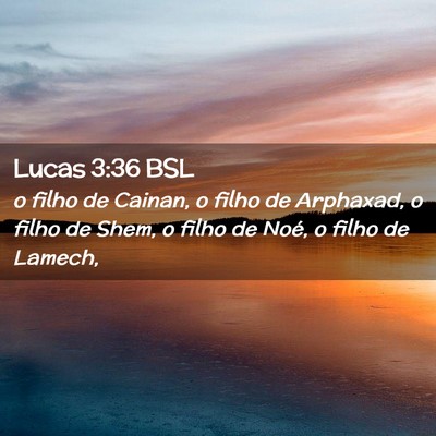 Picture 02 - Lucas 3:36 BSL - o filho de Cainan, o filho de Arphaxad, o filho - Bible Verse Picture