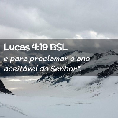 Picture 02 - Lucas 4:19 BSL - e para proclamar o ano aceitável do - Bible Verse Picture