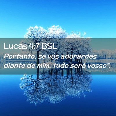 Picture 02 - Lucas 4:7 BSL - Portanto, se vós adorardes diante de mim, tudo - Bible Verse Picture