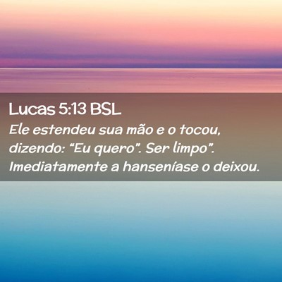 Picture 02 - Lucas 5:13 BSL - Ele estendeu sua mão e o tocou, dizendo: “Eu - Bible Verse Picture
