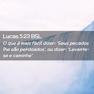 Picture 02 - Lucas 5:23 BSL - O que é mais fácil dizer: 'Seus pecados lhe - Bible Verse Picture