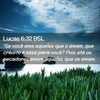Picture 02 - Lucas 6:32 BSL - “Se você ama aqueles que o amam, que crédito - Bible Verse Picture