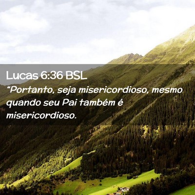Picture 02 - Lucas 6:36 BSL - “Portanto, seja misericordioso, mesmo quando - Bible Verse Picture