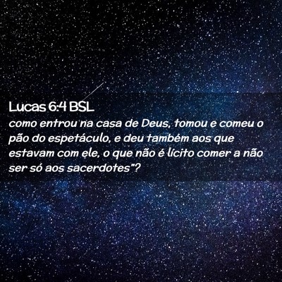 Picture 02 - Lucas 6:4 BSL - como entrou na casa de Deus, tomou e comeu o pão - Bible Verse Picture