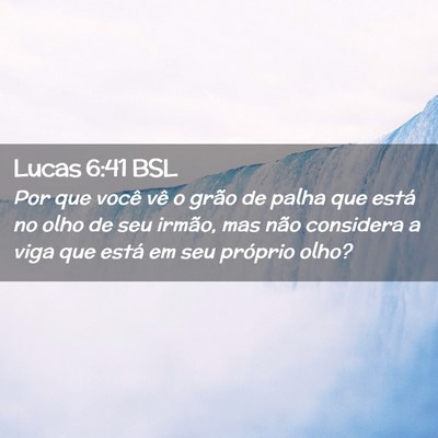 Picture 02 - Lucas 6:41 BSL - Por que você vê o grão de palha que está no - Bible Verse Picture