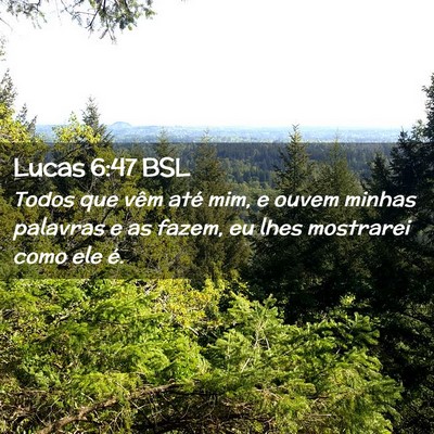 Picture 02 - Lucas 6:47 BSL - Todos que vêm até mim, e ouvem minhas palavras - Bible Verse Picture
