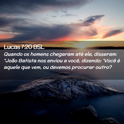 Picture 02 - Lucas 7:20 BSL - Quando os homens chegaram até ele, disseram: - Bible Verse Picture