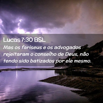 Picture 02 - Lucas 7:30 BSL - Mas os fariseus e os advogados rejeitaram o - Bible Verse Picture