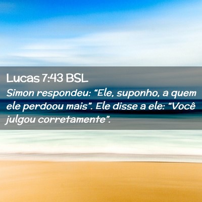 Picture 02 - Lucas 7:43 BSL - Simon respondeu: “Ele, suponho, a quem ele - Bible Verse Picture