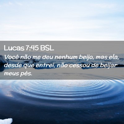 Picture 02 - Lucas 7:45 BSL - Você não me deu nenhum beijo, mas ela, desde - Bible Verse Picture