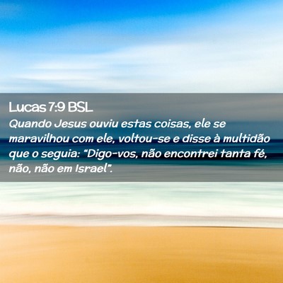Picture 02 - Lucas 7:9 BSL - Quando Jesus ouviu estas coisas, ele se - Bible Verse Picture
