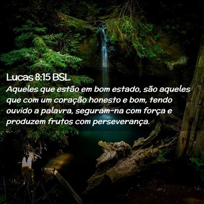 Picture 02 - Lucas 8:15 BSL - Aqueles que estão em bom estado, são aqueles - Bible Verse Picture