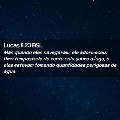 Picture 02 - Lucas 8:23 BSL - Mas quando eles navegaram, ele adormeceu. Uma - Bible Verse Picture