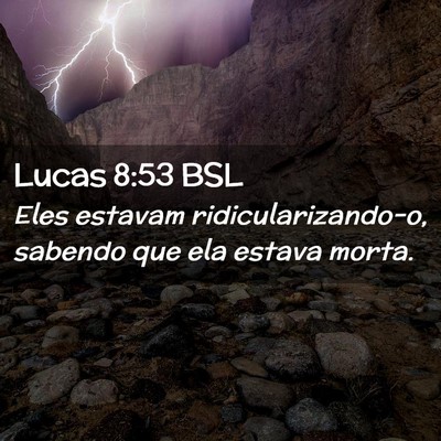 Picture 02 - Lucas 8:53 BSL - Eles estavam ridicularizando-o, sabendo que ela - Bible Verse Picture