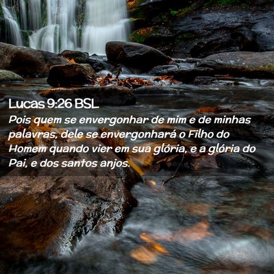 Picture 02 - Lucas 9:26 BSL - Pois quem se envergonhar de mim e de minhas - Bible Verse Picture