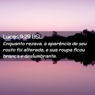 Picture 02 - Lucas 9:29 BSL - Enquanto rezava, a aparência de seu rosto foi - Bible Verse Picture