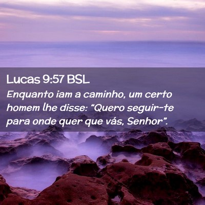 Picture 02 - Lucas 9:57 BSL - Enquanto iam a caminho, um certo homem lhe disse: - Bible Verse Picture