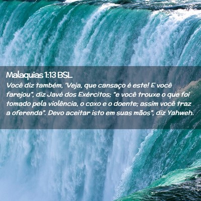 Picture 02 - Malaquias 1:13 BSL - Você diz também, 'Veja, que cansaço é este! E - Bible Verse Picture