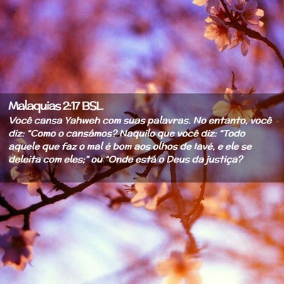 Picture 02 - Malaquias 2:17 BSL - Você cansa Yahweh com suas palavras. No entanto, - Bible Verse Picture