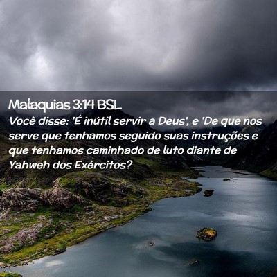 Picture 02 - Malaquias 3:14 BSL - Você disse: 'É inútil servir a Deus', e 'De - Bible Verse Picture