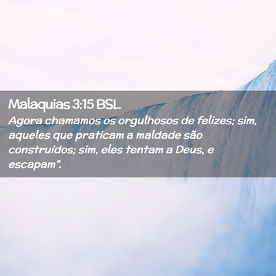 Picture 02 - Malaquias 3:15 BSL - Agora chamamos os orgulhosos de felizes; sim, - Bible Verse Picture