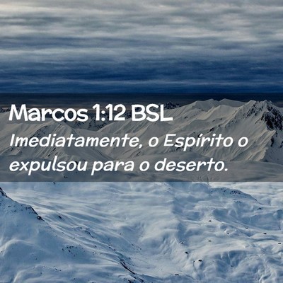 Picture 02 - Marcos 1:12 BSL - Imediatamente, o Espírito o expulsou para o - Bible Verse Picture